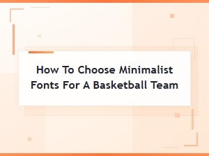 How to Choose Minimalist Fonts for Your Basketball Team