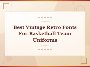 Best Vintage Retro Fonts for Basketball Team Uniforms